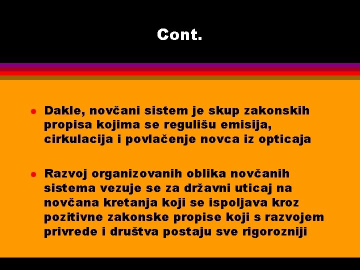 Cont. l l Dakle, novčani sistem je skup zakonskih propisa kojima se regulišu emisija,