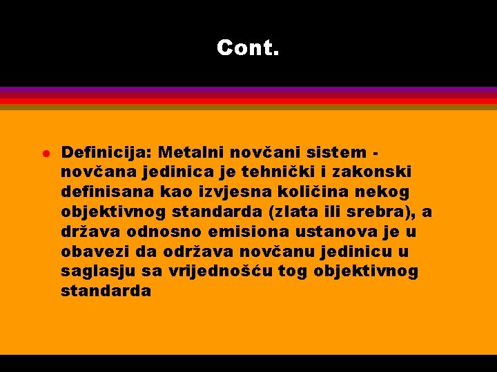 Cont. l Definicija: Metalni novčani sistem novčana jedinica je tehnički i zakonski definisana kao