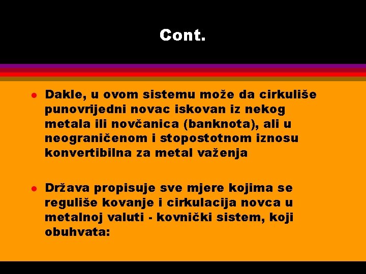 Cont. l l Dakle, u ovom sistemu može da cirkuliše punovrijedni novac iskovan iz