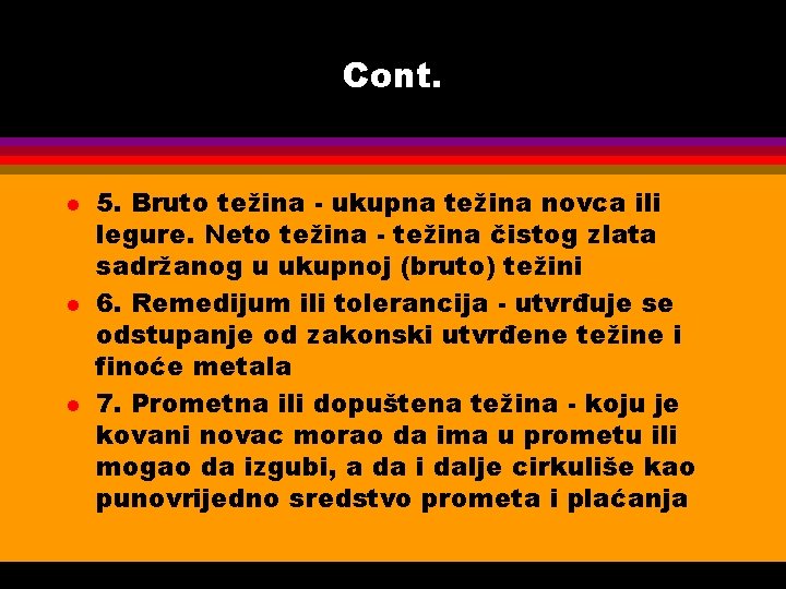 Cont. l l l 5. Bruto težina - ukupna težina novca ili legure. Neto