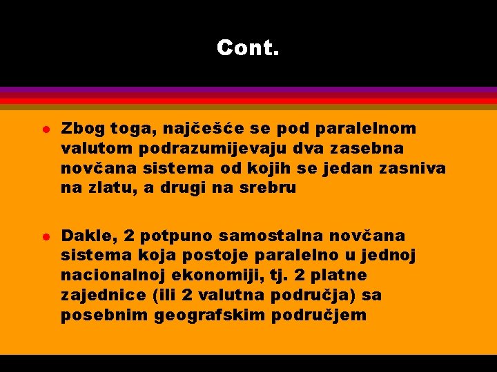 Cont. l l Zbog toga, najčešće se pod paralelnom valutom podrazumijevaju dva zasebna novčana