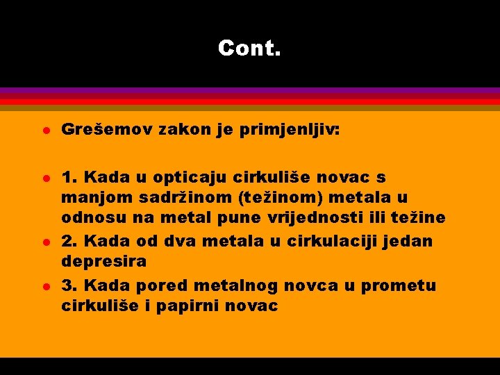 Cont. l l Grešemov zakon je primjenljiv: 1. Kada u opticaju cirkuliše novac s