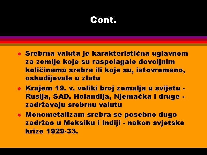 Cont. l l l Srebrna valuta je karakteristična uglavnom za zemlje koje su raspolagale