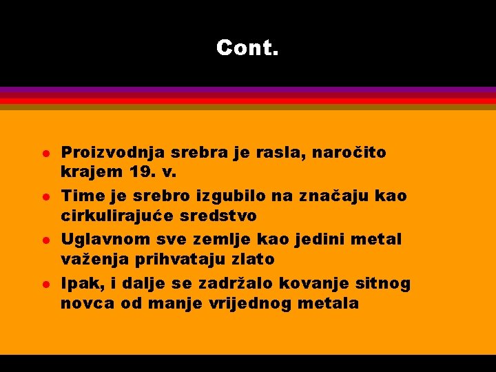 Cont. l l Proizvodnja srebra je rasla, naročito krajem 19. v. Time je srebro