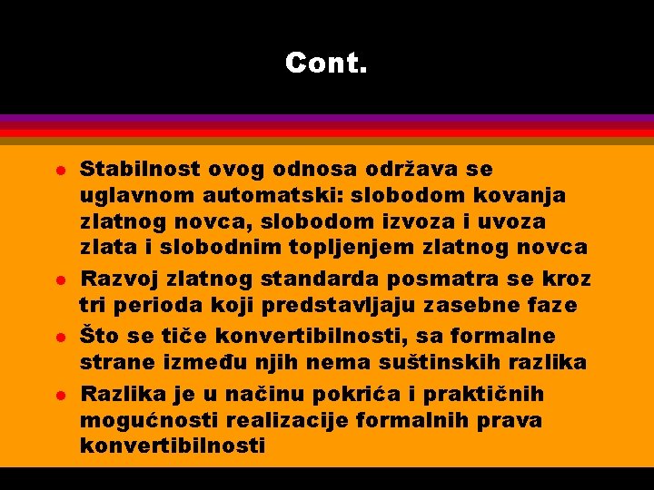 Cont. l l Stabilnost ovog odnosa održava se uglavnom automatski: slobodom kovanja zlatnog novca,