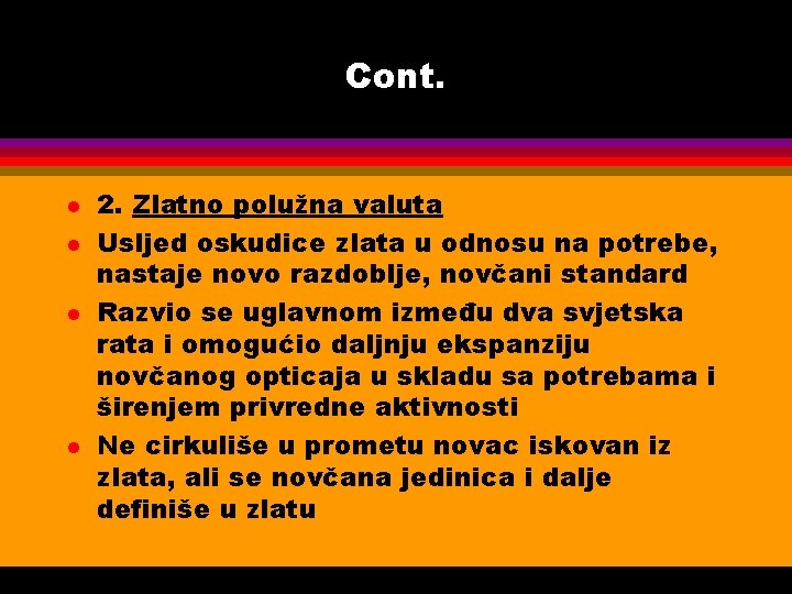 Cont. l l 2. Zlatno polužna valuta Usljed oskudice zlata u odnosu na potrebe,