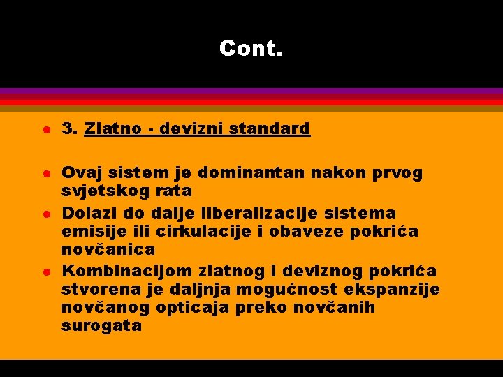 Cont. l l 3. Zlatno - devizni standard Ovaj sistem je dominantan nakon prvog