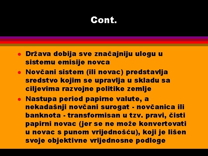 Cont. l l l Država dobija sve značajniju ulogu u sistemu emisije novca Novčani