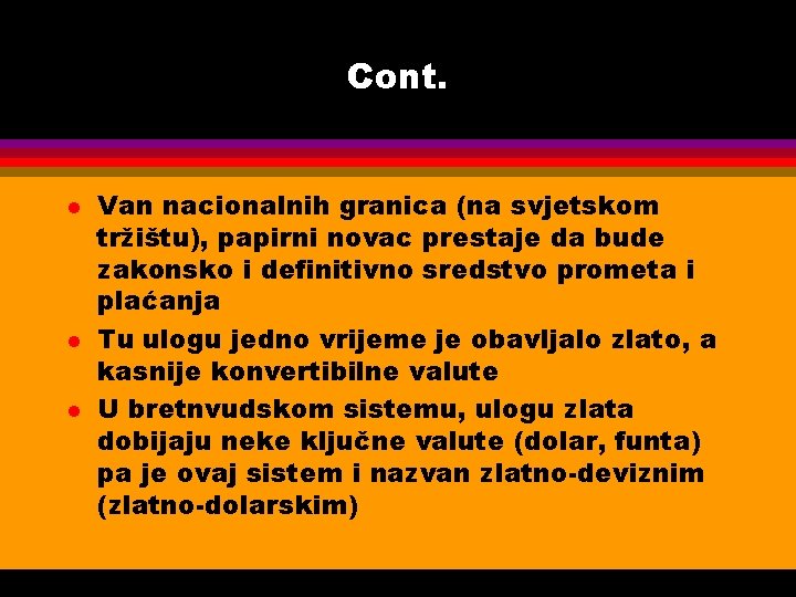 Cont. l l l Van nacionalnih granica (na svjetskom tržištu), papirni novac prestaje da