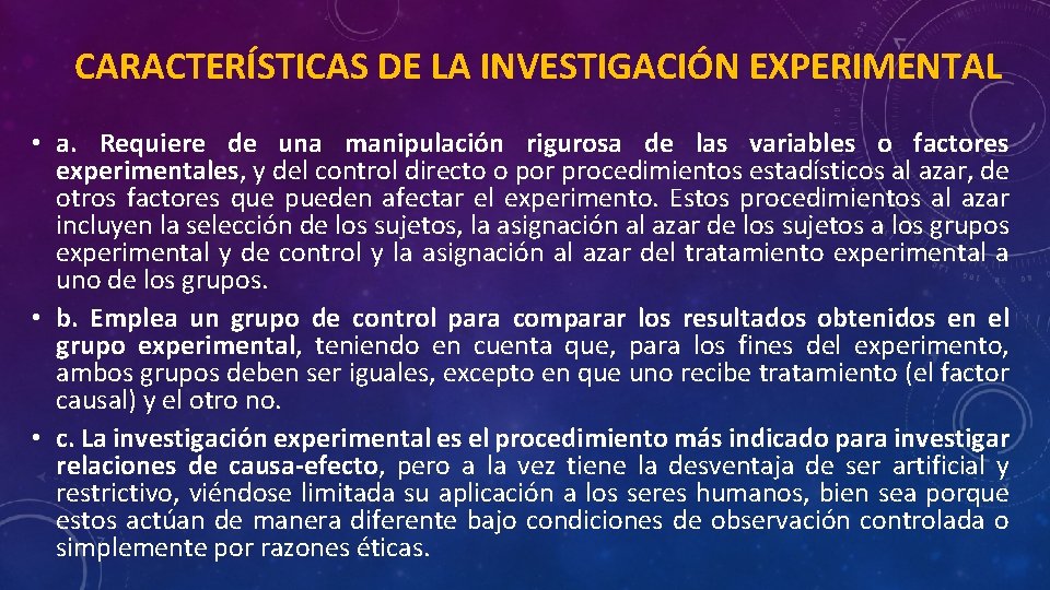 CARACTERÍSTICAS DE LA INVESTIGACIÓN EXPERIMENTAL • a. Requiere de una manipulación rigurosa de las