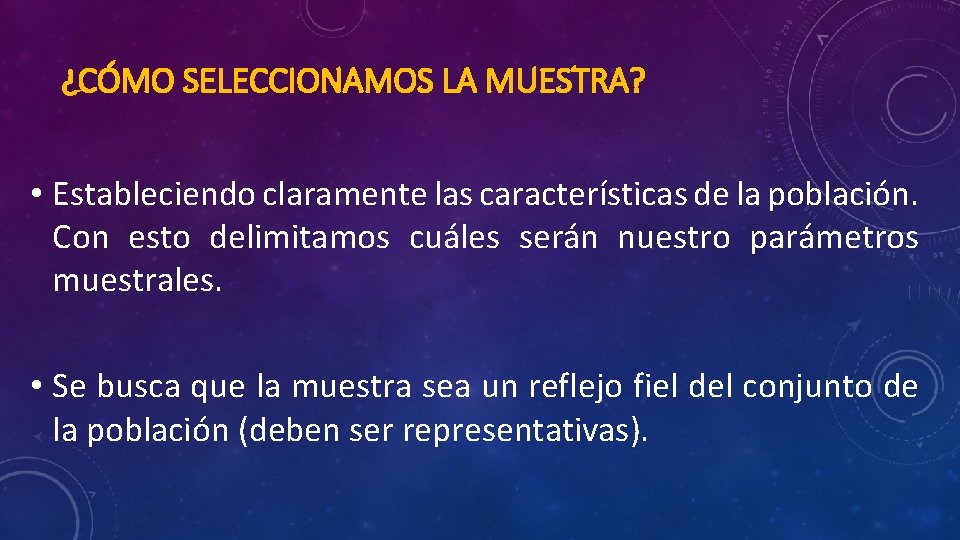 ¿CÓMO SELECCIONAMOS LA MUESTRA? • Estableciendo claramente las características de la población. Con esto