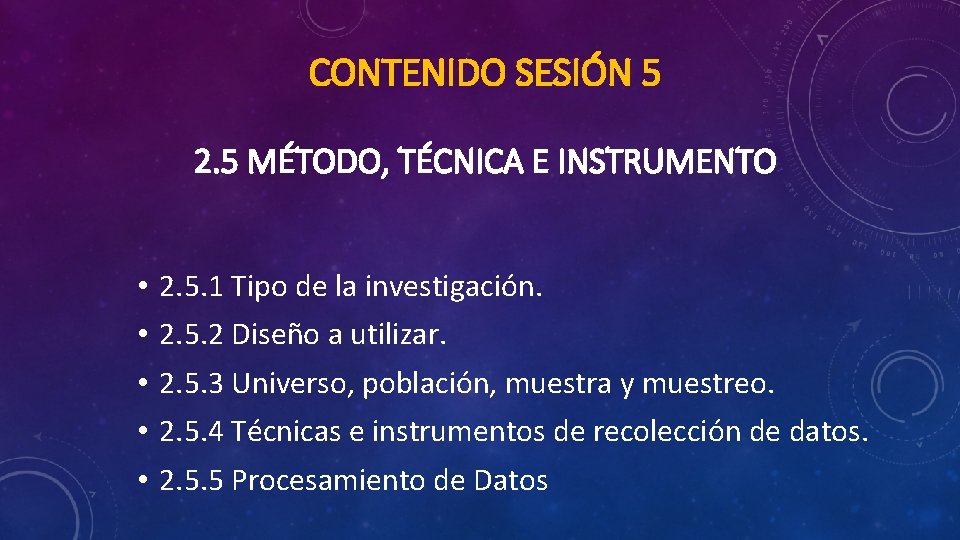 CONTENIDO SESIÓN 5 2. 5 MÉTODO, TÉCNICA E INSTRUMENTO • • • 2. 5.