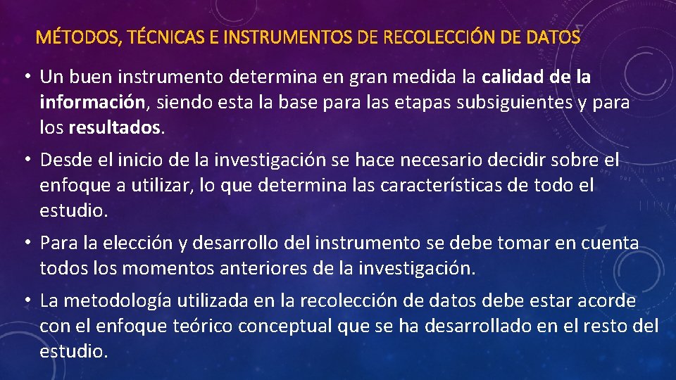 MÉTODOS, TÉCNICAS E INSTRUMENTOS DE RECOLECCIÓN DE DATOS • Un buen instrumento determina en