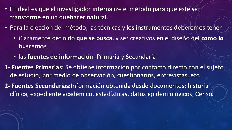  • El ideal es que el investigador internalize el método para que este