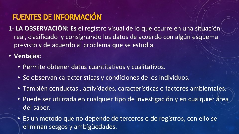 FUENTES DE INFORMACIÓN 1 - LA OBSERVACIÓN: Es el registro visual de lo que