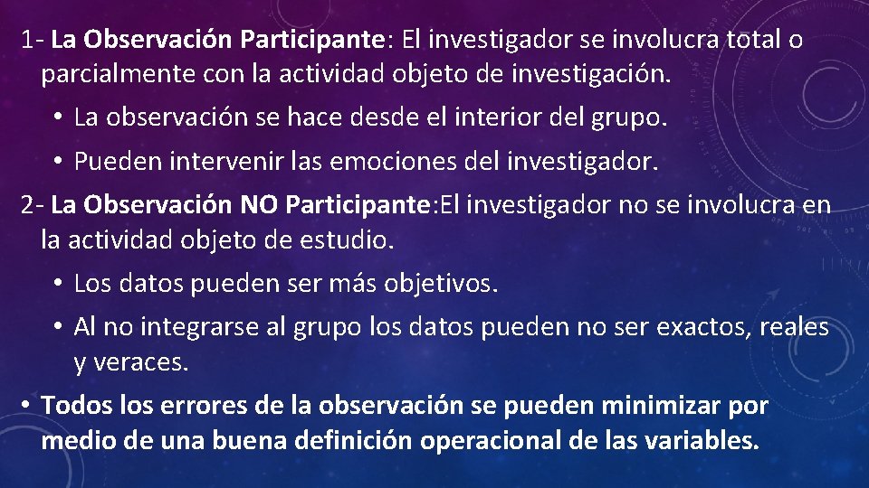 1 - La Observación Participante: El investigador se involucra total o parcialmente con la