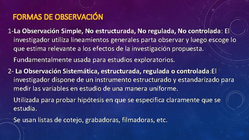 FORMAS DE OBSERVACIÓN 1 -La Observación Simple, No estructurada, No regulada, No controlada: El