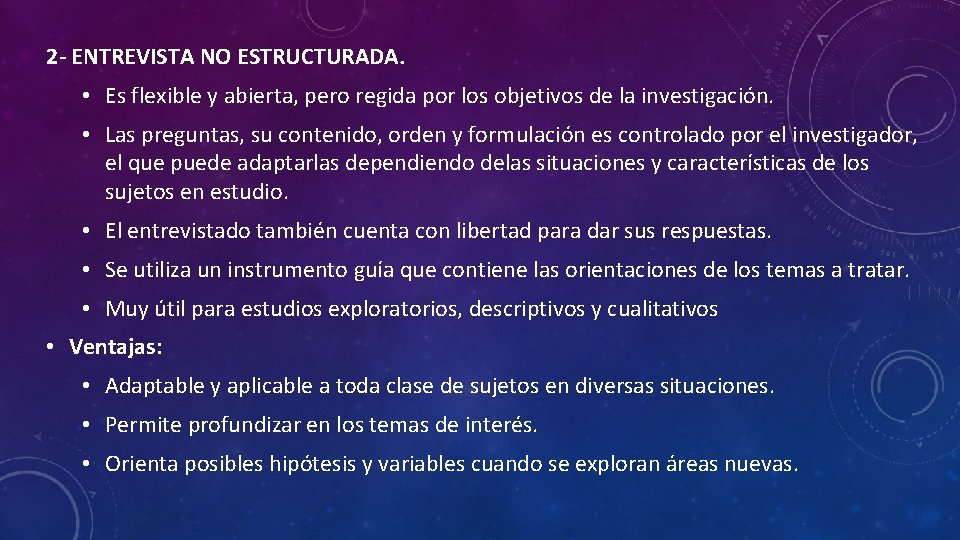 2 - ENTREVISTA NO ESTRUCTURADA. • Es flexible y abierta, pero regida por los