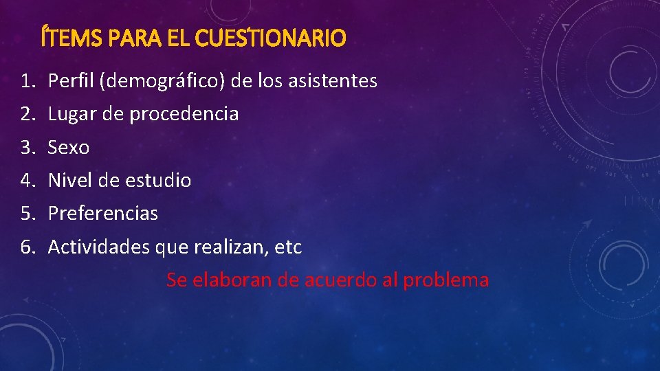 ÍTEMS PARA EL CUESTIONARIO 1. 2. 3. 4. 5. 6. Perfil (demográfico) de los