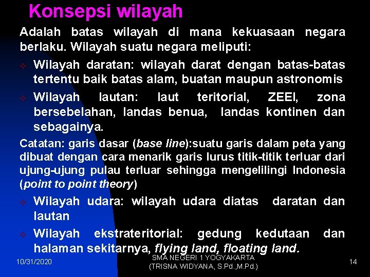 Konsepsi wilayah Adalah batas wilayah di mana kekuasaan negara berlaku. Wilayah suatu negara meliputi: