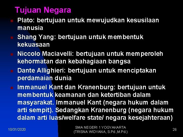 Tujuan Negara n n n Plato: bertujuan untuk mewujudkan kesusilaan manusia Shang Yang: bertujuan