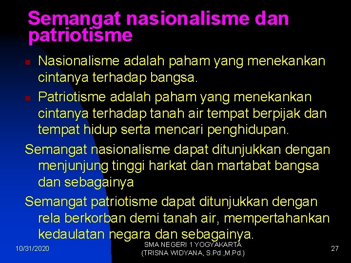 Semangat nasionalisme dan patriotisme Nasionalisme adalah paham yang menekankan cintanya terhadap bangsa. n Patriotisme