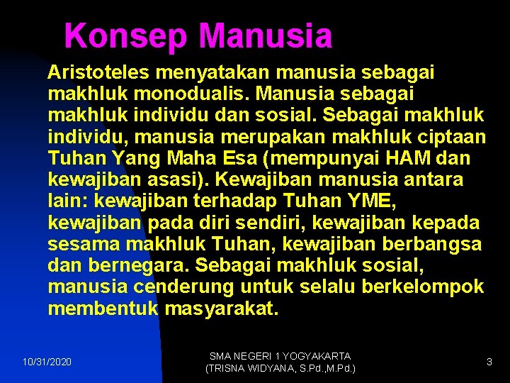 Konsep Manusia Aristoteles menyatakan manusia sebagai makhluk monodualis. Manusia sebagai makhluk individu dan sosial.