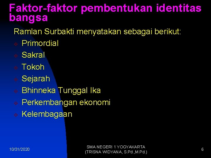 Faktor-faktor pembentukan identitas bangsa Ramlan Surbakti menyatakan sebagai berikut: v Primordial v Sakral v