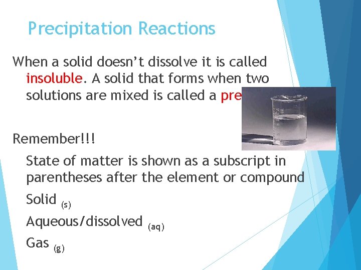 Precipitation Reactions When a solid doesn’t dissolve it is called insoluble. A solid that