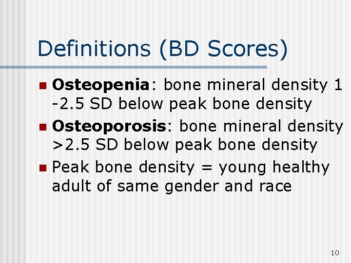 Definitions (BD Scores) Osteopenia: bone mineral density 1 -2. 5 SD below peak bone