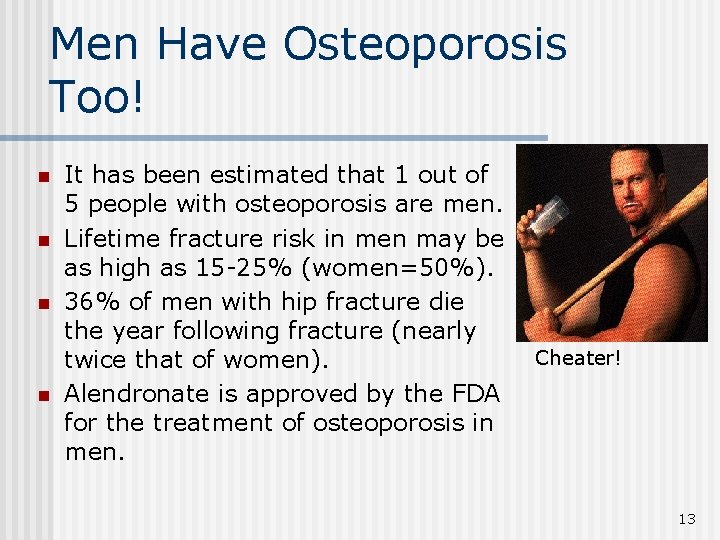 Men Have Osteoporosis Too! n n It has been estimated that 1 out of