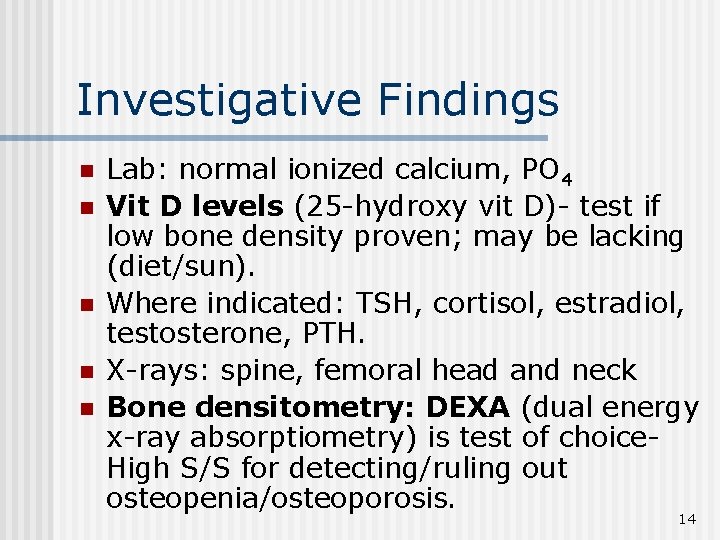 Investigative Findings n n n Lab: normal ionized calcium, PO 4 Vit D levels