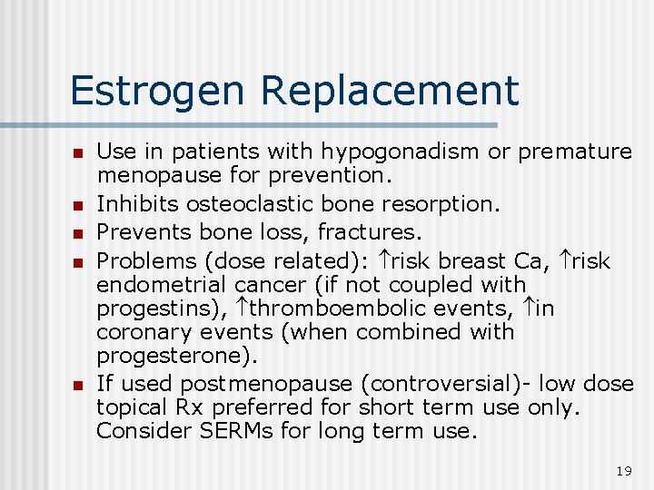 Estrogen Replacement n n n Use in patients with hypogonadism or premature menopause for