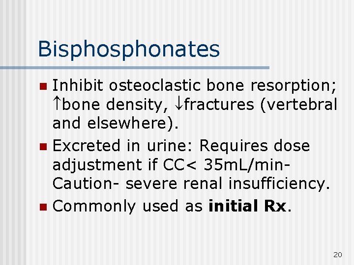 Bisphonates Inhibit osteoclastic bone resorption; bone density, fractures (vertebral and elsewhere). n Excreted in