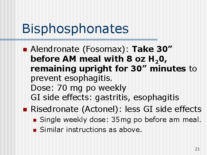 Bisphonates n n Alendronate (Fosomax): Take 30” before AM meal with 8 oz H