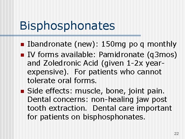 Bisphonates n n n Ibandronate (new): 150 mg po q monthly IV forms available: