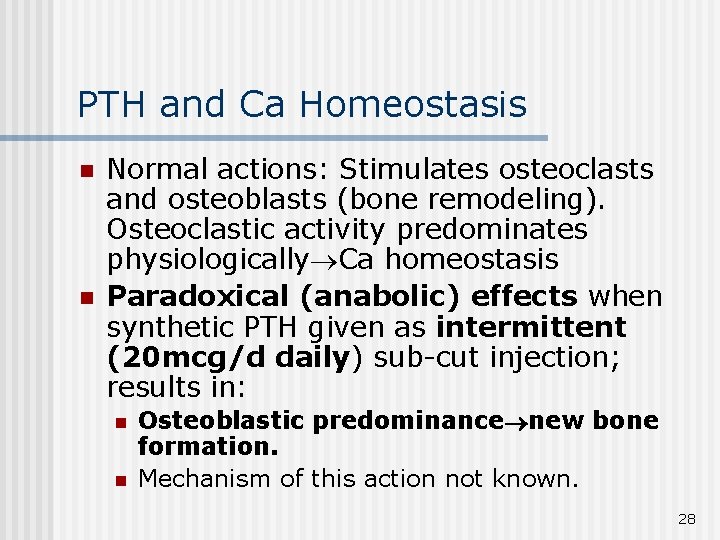 PTH and Ca Homeostasis n n Normal actions: Stimulates osteoclasts and osteoblasts (bone remodeling).