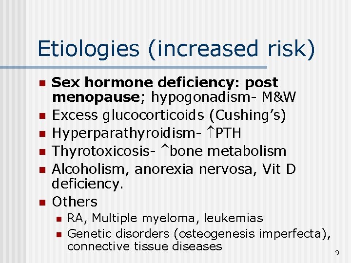 Etiologies (increased risk) n n n Sex hormone deficiency: post menopause; hypogonadism- M&W Excess