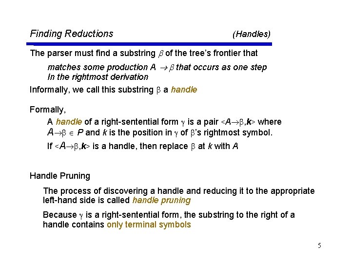 Finding Reductions (Handles) The parser must find a substring of the tree’s frontier that