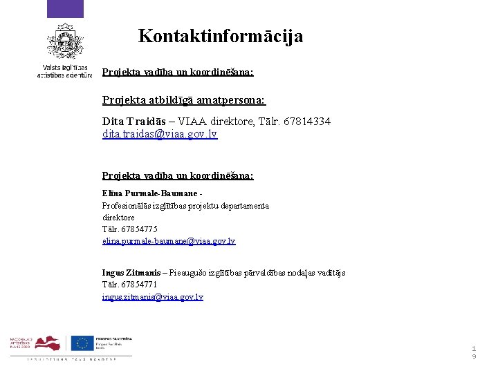 Kontaktinformācija Projekta vadība un koordinēšana: Projekta atbildīgā amatpersona: Dita Traidās – VIAA direktore, Tālr.