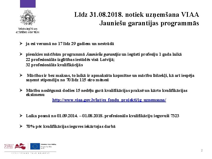 Līdz 31. 08. 2018. notiek uzņemšana VIAA Jauniešu garantijas programmās Ø ja esi vecumā