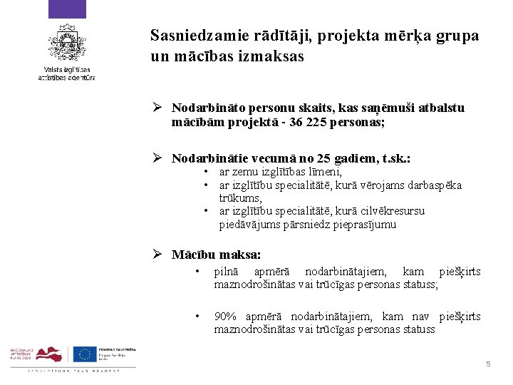 Sasniedzamie rādītāji, projekta mērķa grupa un mācības izmaksas Ø Nodarbināto personu skaits, kas saņēmuši