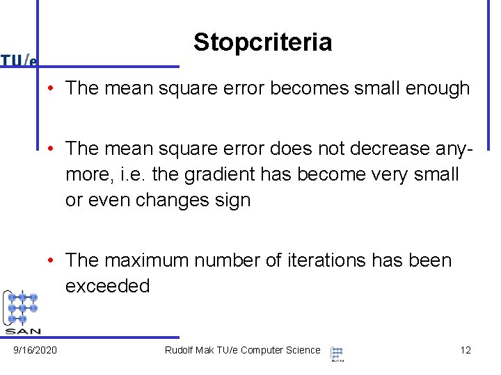 Stopcriteria • The mean square error becomes small enough • The mean square error