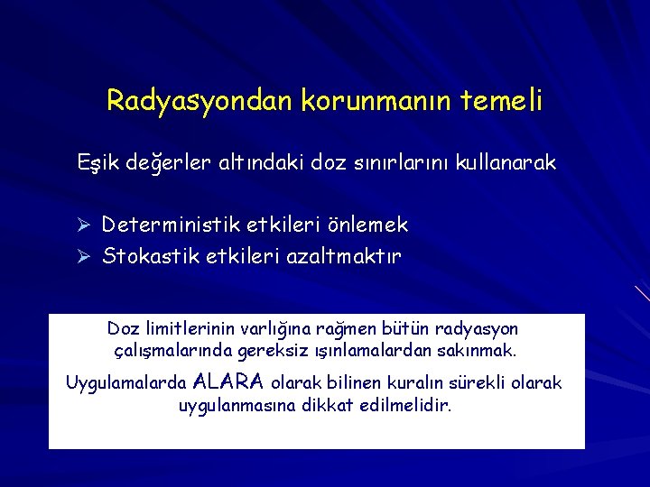 Radyasyondan korunmanın temeli Eşik değerler altındaki doz sınırlarını kullanarak Ø Deterministik etkileri önlemek Ø