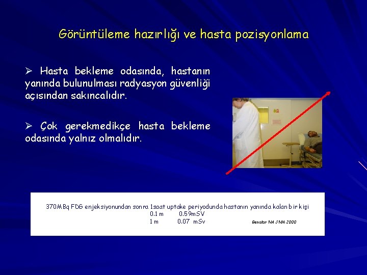 Görüntüleme hazırlığı ve hasta pozisyonlama Ø Hasta bekleme odasında, hastanın yanında bulunulması radyasyon güvenliği