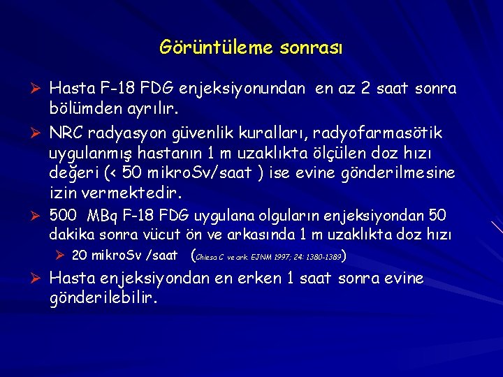 Görüntüleme sonrası Ø Hasta F-18 FDG enjeksiyonundan en az 2 saat sonra bölümden ayrılır.