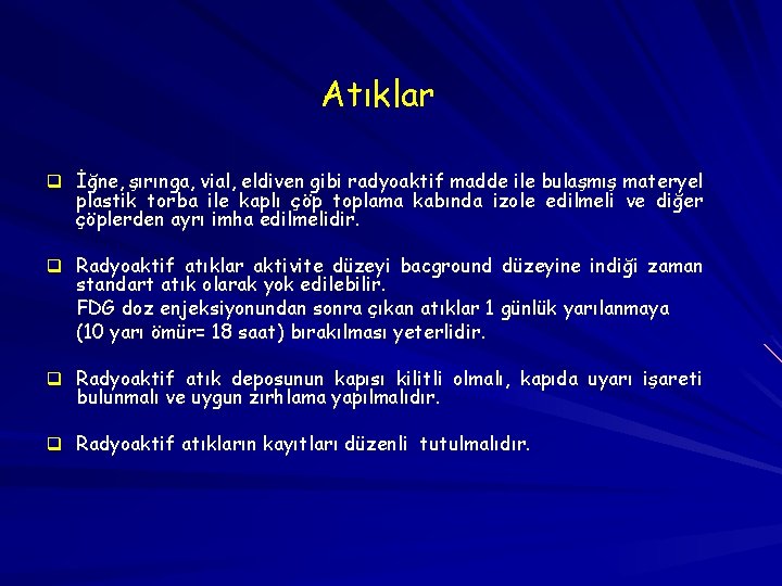 Atıklar q İğne, şırınga, vial, eldiven gibi radyoaktif madde ile bulaşmış materyel plastik torba