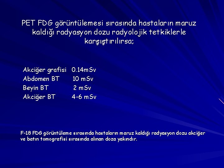 PET FDG görüntülemesi sırasında hastaların maruz kaldığı radyasyon dozu radyolojik tetkiklerle karşıştırılırsa; Akciğer grafisi