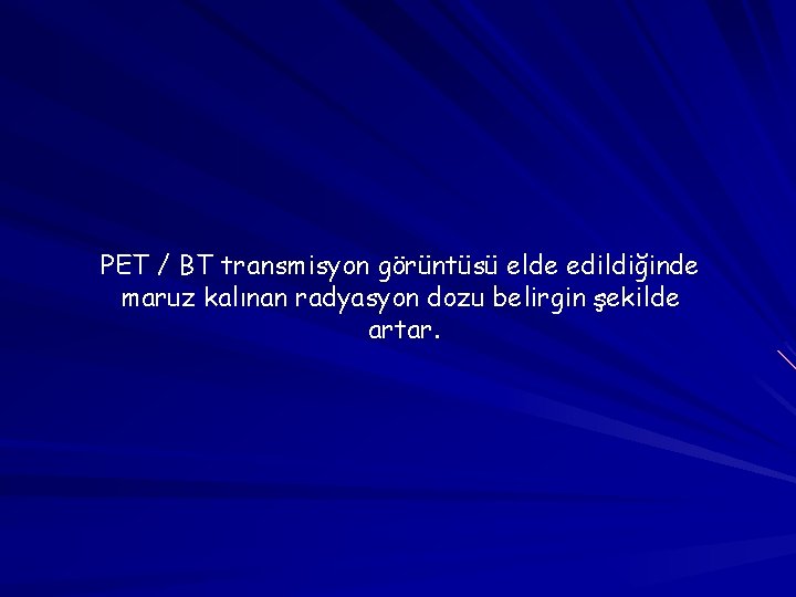 PET / BT transmisyon görüntüsü elde edildiğinde maruz kalınan radyasyon dozu belirgin şekilde artar.