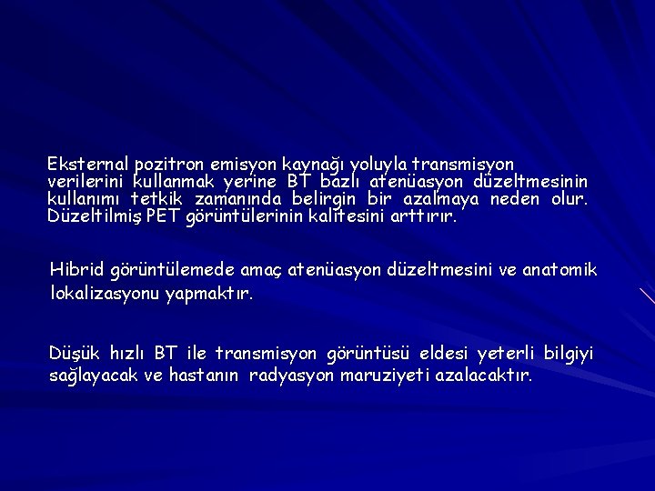 Eksternal pozitron emisyon kaynağı yoluyla transmisyon verilerini kullanmak yerine BT bazlı atenüasyon düzeltmesinin kullanımı